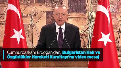 Cumhurbaşkanı Erdoğan'dan, Bulgaristan Hak ve Özgürlükler Hareketi Kurultayı'na video mesaj