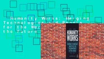 Humanity Works: Merging Technologies and People for the Workforce of the Future  For Kindle