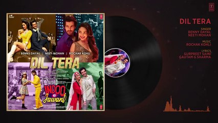 Dil Tera(Audio)Indoo Ki Jawani ! Kiara Advani, Aditya S!Rochak Kohli Feat. Benny Dayal,Neeti Mohan