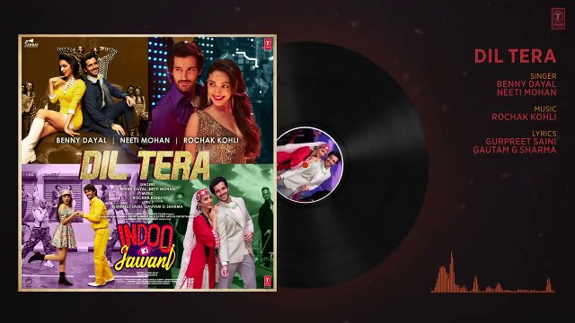 Dil Tera(Audio)Indoo Ki Jawani ! Kiara Advani, Aditya S!Rochak Kohli Feat. Benny Dayal,Neeti Mohan