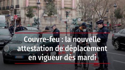 Couvre-feu : la nouvelle attestation de déplacement en vigueur dès mardi