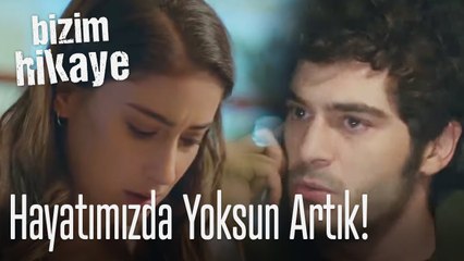 Hayatımızda yoksun artık! - Bizim Hikaye