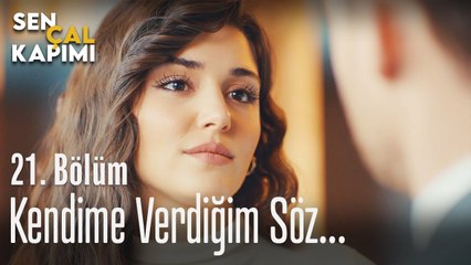 Kendime verdiğim söz... - Sen Çal Kapımı 21. Bölüm