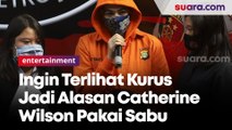 Ingin Terlihat Kurus Alasan Catherine Wilson Pakai Sabu