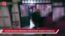 Evleri eğlence mekanına dönüştürerek kumar oynadılar