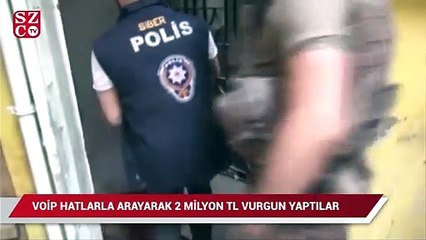 VOİP hatlarla arayarak 2 milyon vurgun yaptılar