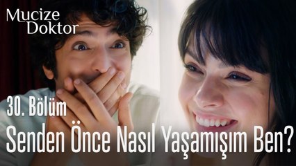 Senden önce nasıl yaşamışım ben - Mucize Doktor 30. Bölüm