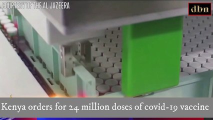 Kenya orders for 24 million doses of covid-19 vaccine
