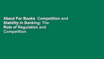 About For Books  Competition and Stability in Banking: The Role of Regulation and Competition