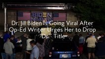 Dr. Jill Biden Is Going Viral After Op-Ed Writer Urges Her to Drop -Dr.