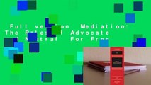 Full version  Mediation: The Roles of Advocate and Neutral  For Free