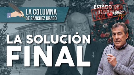 LA COLUMNA de SÁNCHEZ DRAGÓ. La SOLUCIÓN FINAL
