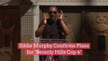 Eddie Murphy Confirms Plans for ‘Beverly Hills Cop 4’