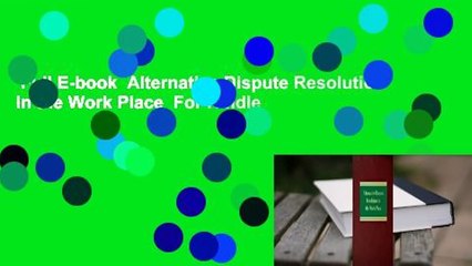 Full E-book  Alternative Dispute Resolution in the Work Place  For Kindle