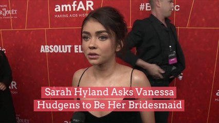 Sarah Hyland Asks Vanessa Hudgens To Be Her Bridesmaid