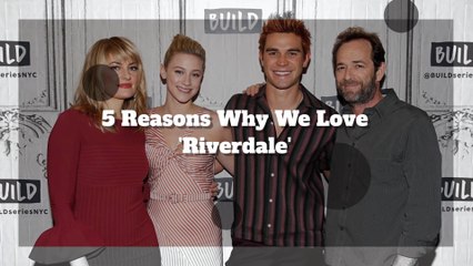 5 Reasons Why We Absolutely Love 'Riverdale'