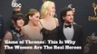 'Game of Thrones': This Is Why The Women Are The Real Heroes