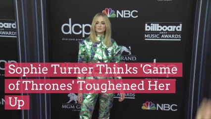 Sophie Turner Thinks 'Game of Thrones' Toughened Her Up