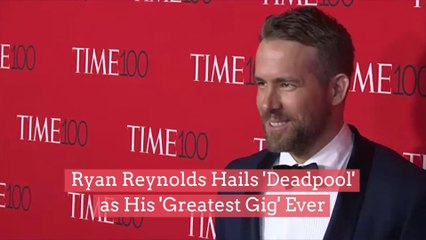 Ryan Reynolds Hails 'Deadpool' as His 'Greatest Gig' Ever