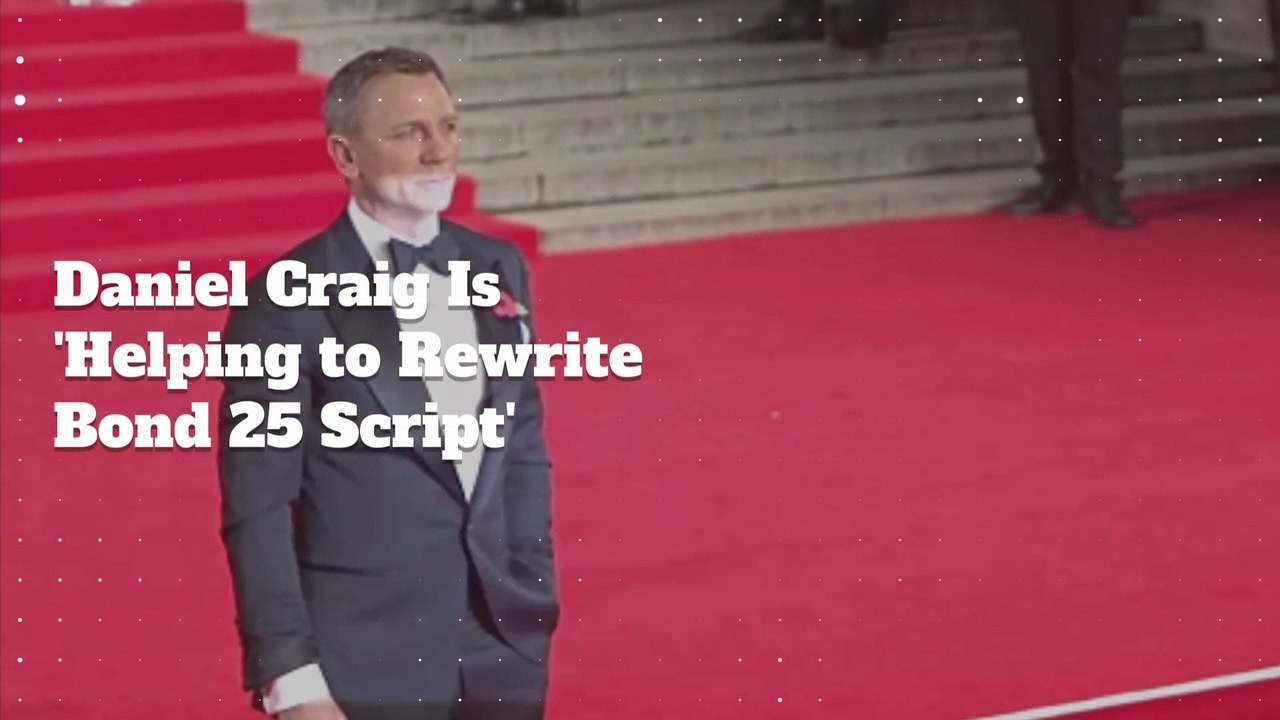 'Bond 25': Is Daniel Craig Rewriting The Script?