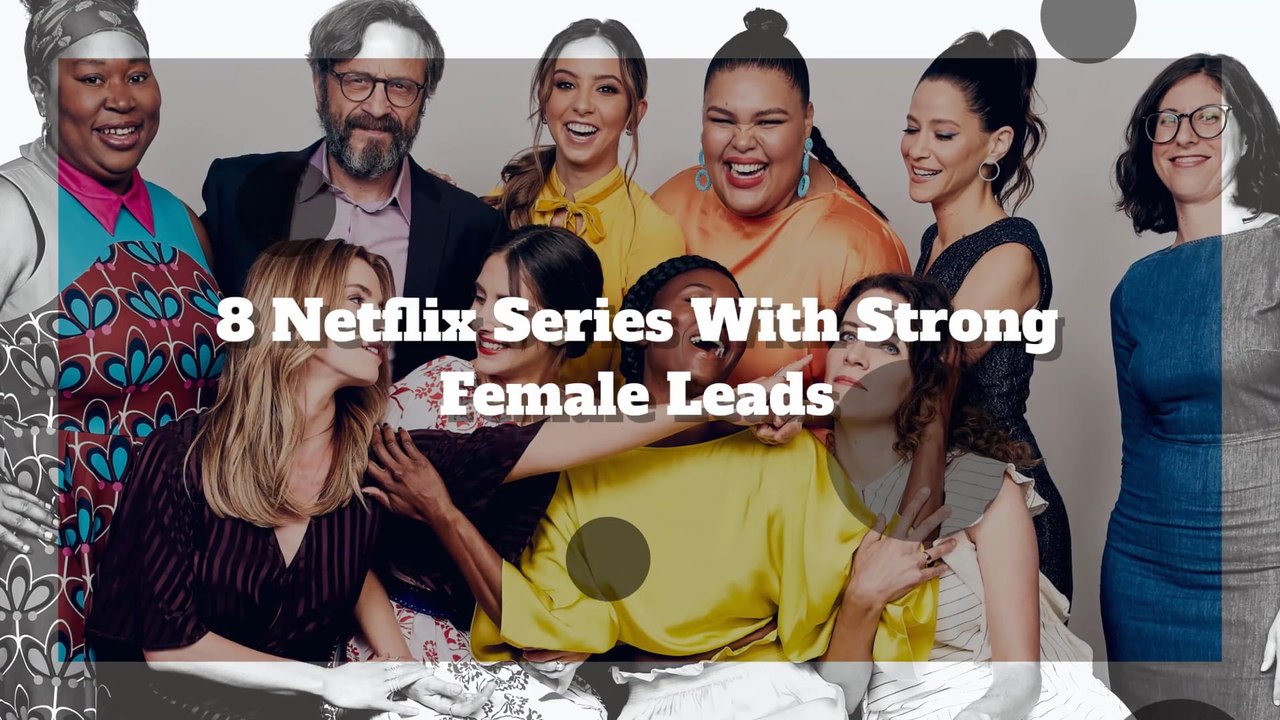 8 Netflix Series With Strong Female Leads