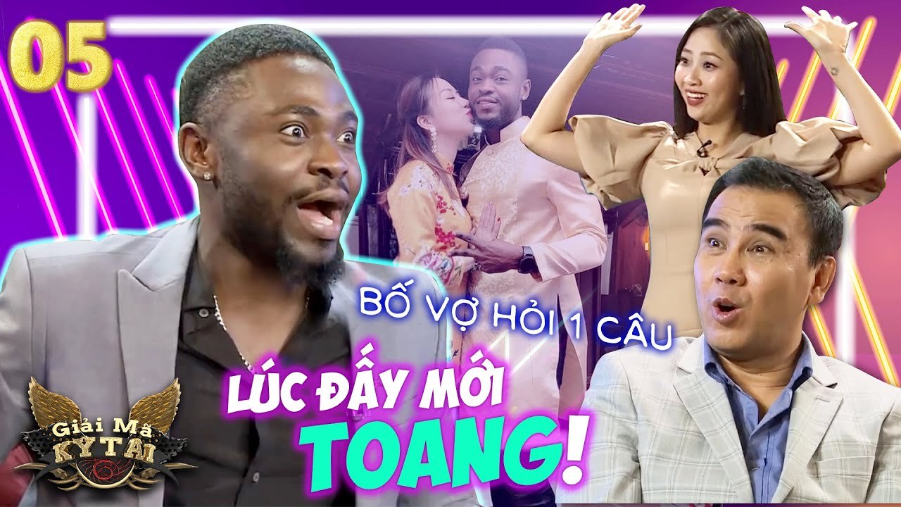 Trai Châu Phi nổi tiếng xin cưới gái Việt Nam bị bố vợ hỏi 1 câu mà tý toang| Giải Mã Kỳ Tài | Tập 5