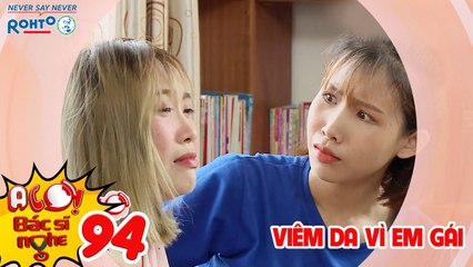 ALO BÁC SĨ NGHE | TẬP 94: Em chơi chị hết hồn, trộn kem trắng khiến chị viêm da toàn mặt