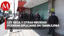 En Tamaulipas, prevén cierre de establecimientos y ley seca