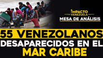 55 venezolanos desaparecidos en el Mar Caribe |   Mesa de análisis Impacto Venezuela