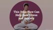 This Yoga Flow Can Help Ease Stress and Anxiety
