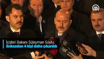 İçişleri Bakanı Süleyman Soylu: Enkazdan 4 kişi daha çıkarıldı