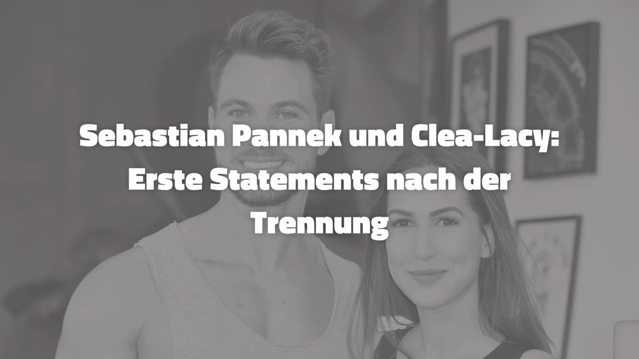 Sebastian Pannek und Clea-Lacy: Erste Statements nach der Trennung