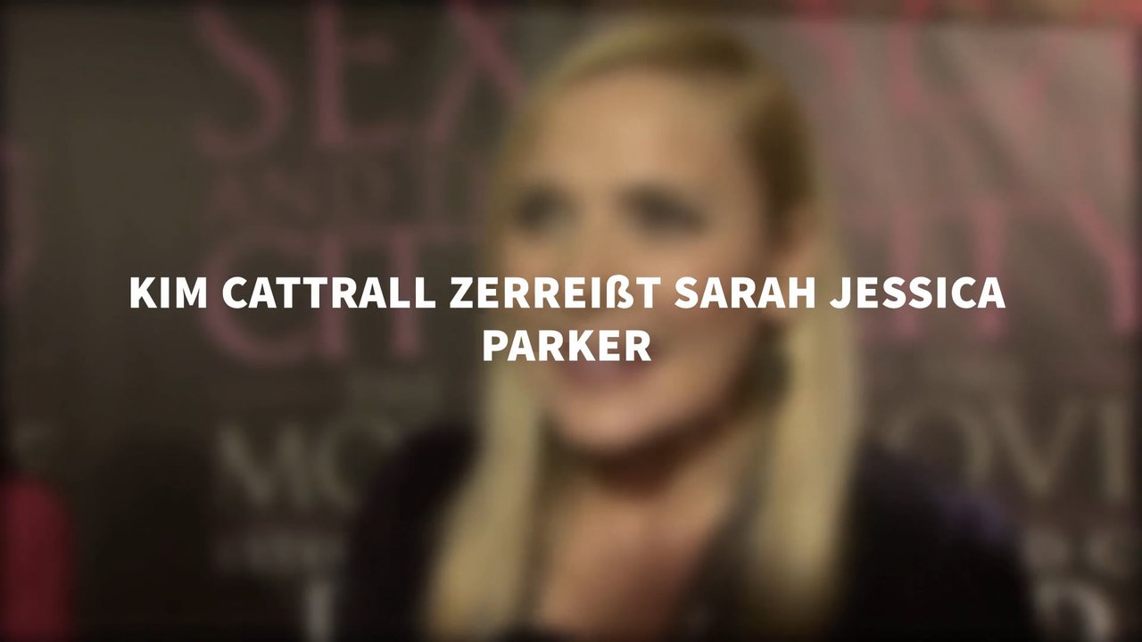 Kim Cattrall zerreißt Sarah Jessica Parker