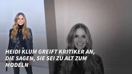 Heidi Klum greift Kritiker an, die sagen, sie sei zu alt zum Modeln