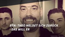 BTN: Theo meldet sich zurück - Das will er