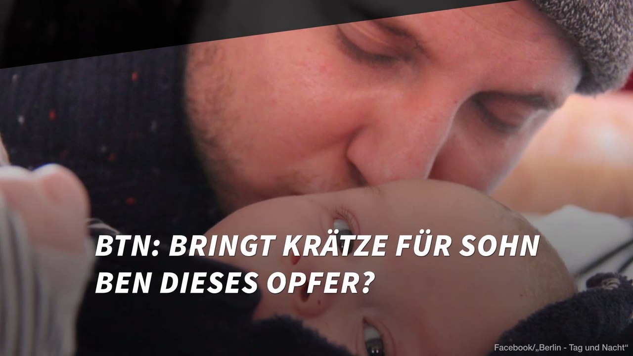 BTN: Bringt Krätze für Sohn Ben dieses Opfer?