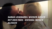 Sarah Lombardi: Wieder Ärger mit den Fans - diesmal wegen Alessio