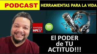 El PODER de Tu ACTITUD!!!  Revista HPLV, 3 consejos prácticos para MEJORAR TU ACTITUD.