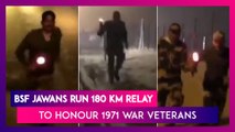 BSF Jawans Run 180 km Relay In Less Than 11 Hours To Honour 1971 Indo-Pak War Veterans