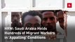 HRW: Saudi Arabia Holds Hundreds of Migrant Workers in 'Appalling' Conditions