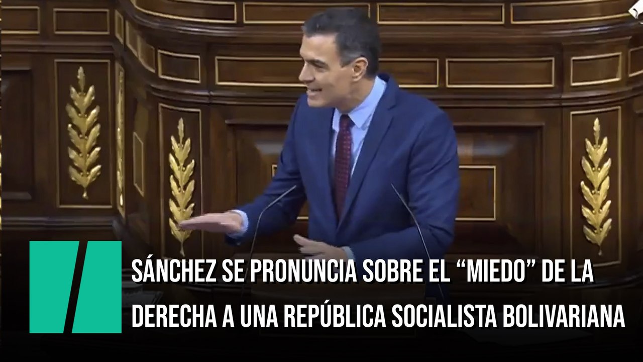 Sánchez se pronuncia sobre el "miedo" de la derecha a una república socialista bolivariana