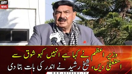 PM State that If they want to resign then go ahead: Sheikh Rasheed