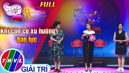 Quyền năng phái đẹp FULL: Khi con có xu hướng bạo lực