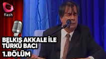Belkıs Akkale ile Türkü Bacı - Arif Sağ | Flash Tv