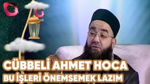 Cübbeli Ahmet Hoca - Bu İşleri Önemsemek Lazım!