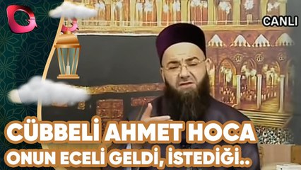 Cübbeli Ahmet Hoca | "Onun eceli geldi, istediği kadar bağırsın!"