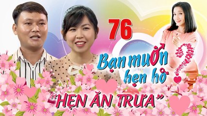 HẸN ĂN TRƯA #76 UNCUT | Chàng Hà Tĩnh đào hoa trúng mánh được hotgirl ÔM ẤP lại được đà đòi SÁT hơn