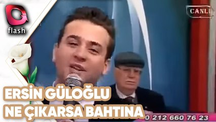 Ersin Güloğlu - He Güle Yar | Ne Çıkarsa Bahtına