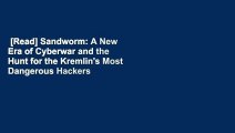 [Read] Sandworm: A New Era of Cyberwar and the Hunt for the Kremlin's Most Dangerous Hackers