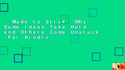 Made to Stick: Why Some Ideas Take Hold and Others Come Unstuck  For Kindle